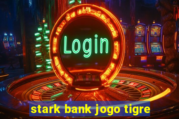 stark bank jogo tigre